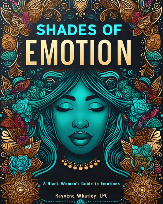 Shades of Emotion: A Black Woman’s Guide to Emotions